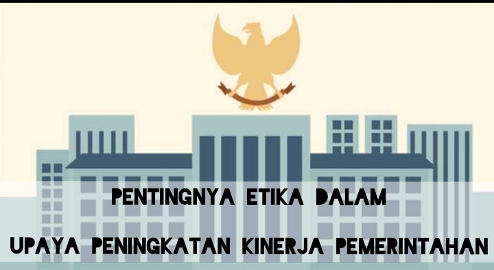 Pentingnya Etika Dalam Upaya Peningkatan Kinerja Pemerintahan